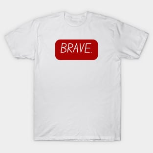 Positive inspiring word-Brave T-Shirt